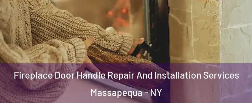  Fireplace Door Handle Repair And Installation Services Massapequa - NY