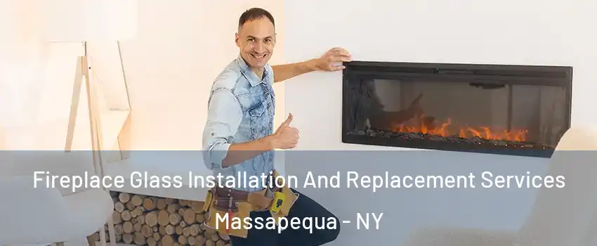  Fireplace Glass Installation And Replacement Services Massapequa - NY