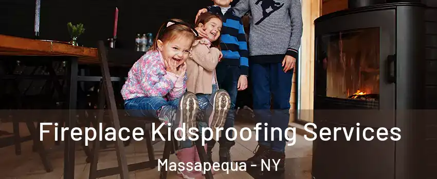  Fireplace Kidsproofing Services Massapequa - NY