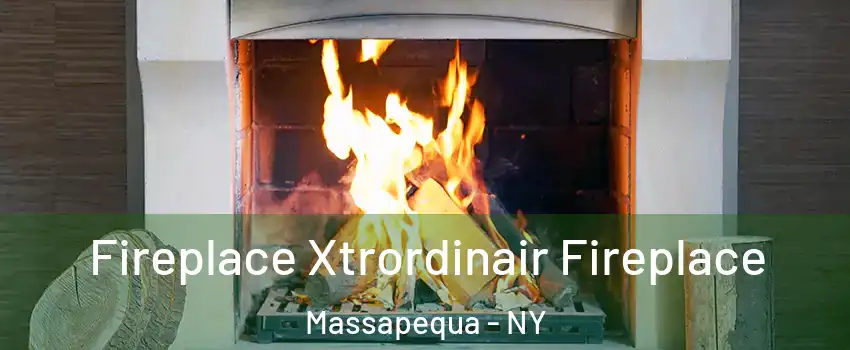  Fireplace Xtrordinair Fireplace Massapequa - NY
