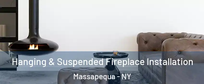  Hanging & Suspended Fireplace Installation Massapequa - NY
