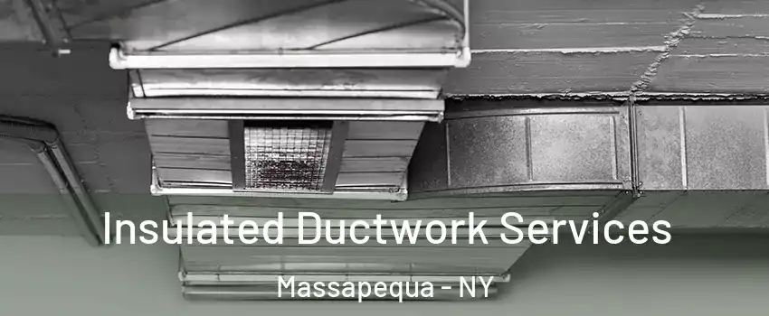  Insulated Ductwork Services Massapequa - NY