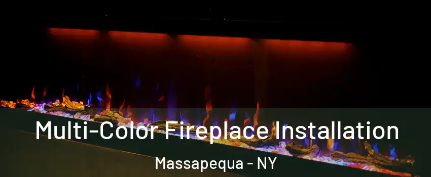 Multi-Color Fireplace Installation Massapequa - NY