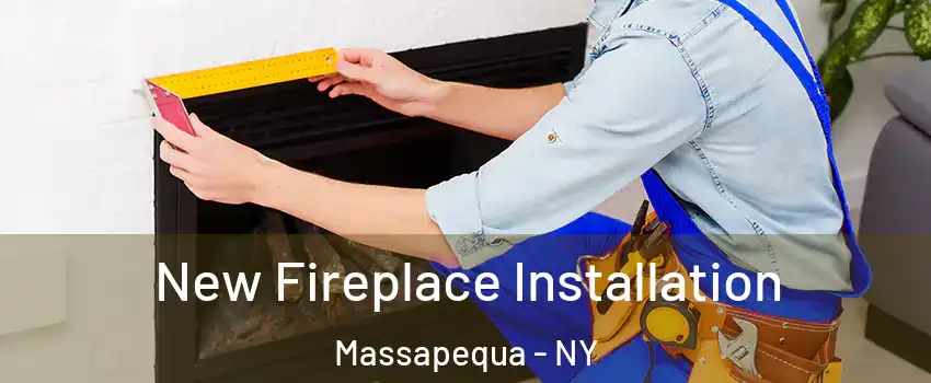  New Fireplace Installation Massapequa - NY
