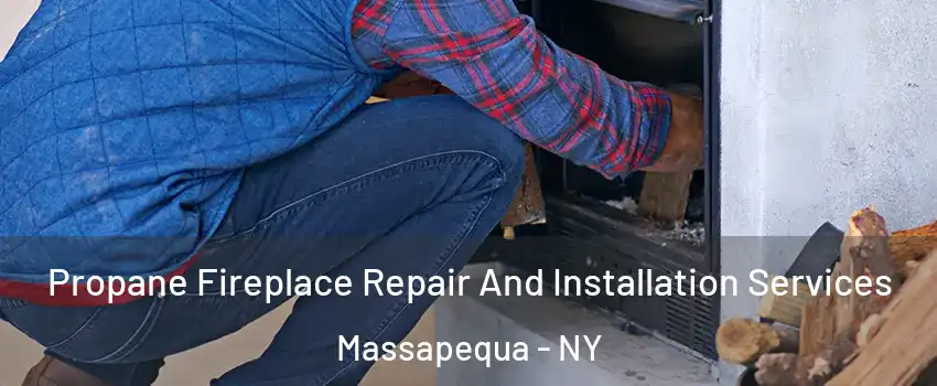  Propane Fireplace Repair And Installation Services Massapequa - NY